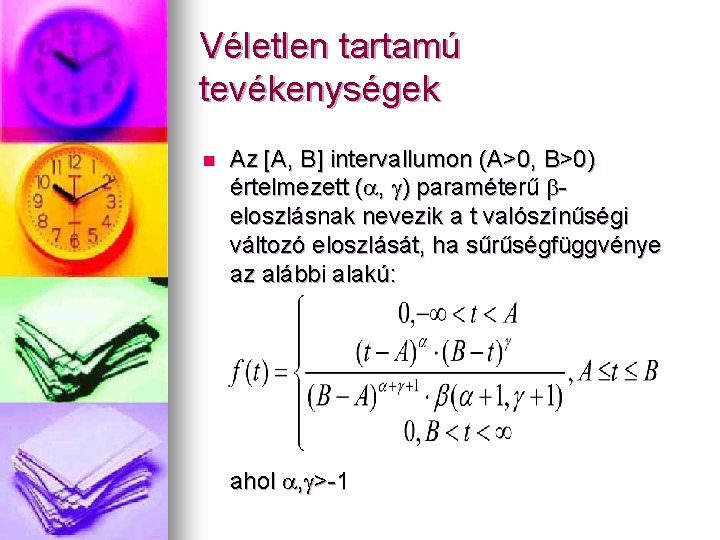 Véletlen tartamú tevékenységek n Az [A, B] intervallumon (A>0, B>0) értelmezett (a, g) paraméterű