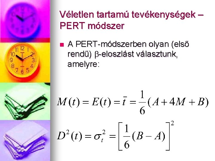 Véletlen tartamú tevékenységek – PERT módszer n A PERT-módszerben olyan (első rendű) b-eloszlást választunk,