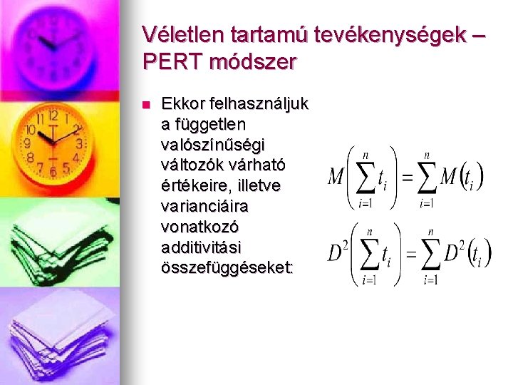 Véletlen tartamú tevékenységek – PERT módszer n Ekkor felhasználjuk a független valószínűségi változók várható