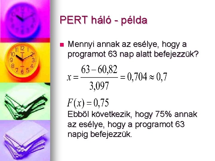 PERT háló - példa n Mennyi annak az esélye, hogy a programot 63 nap