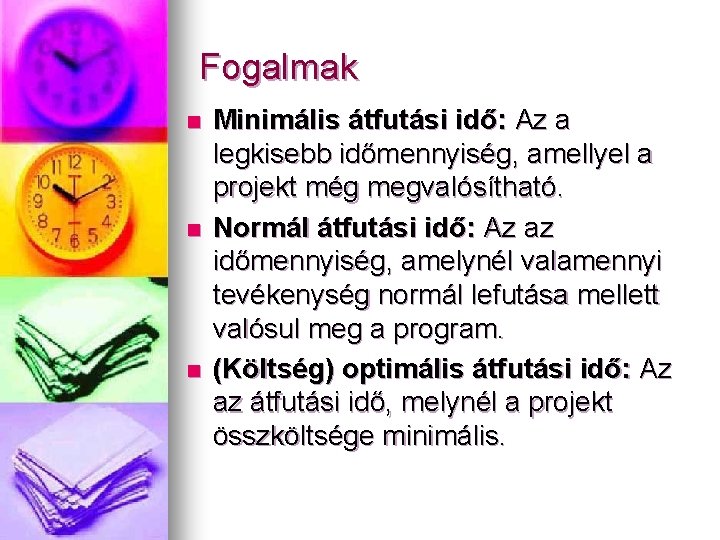 Fogalmak n n n Minimális átfutási idő: Az a legkisebb időmennyiség, amellyel a projekt