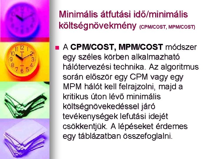 Minimális átfutási idő/minimális költségnövekmény (CPM/COST, MPM/COST) n A CPM/COST, MPM/COST módszer egy széles körben