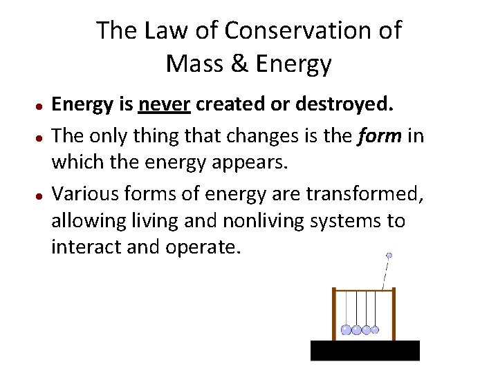 The Law of Conservation of Mass & Energy is never created or destroyed. The