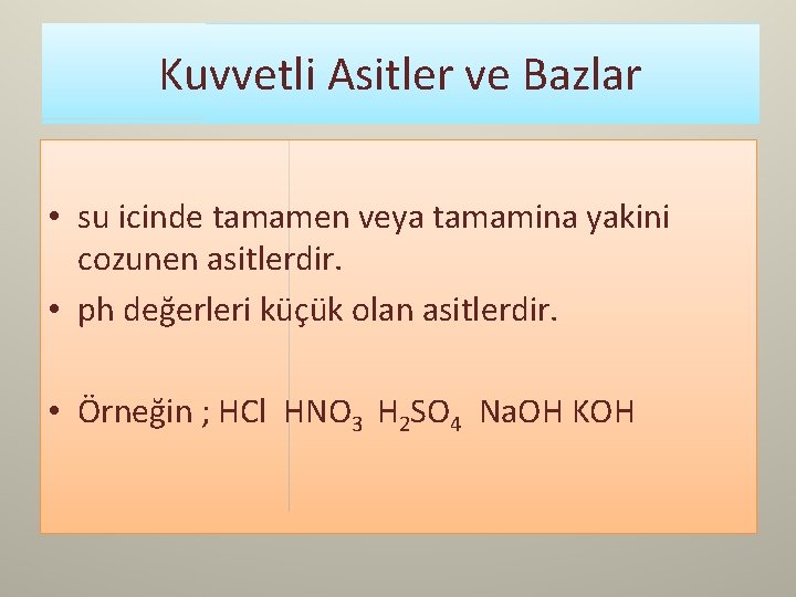 Kuvvetli Asitler ve Bazlar • su icinde tamamen veya tamamina yakini cozunen asitlerdir. •