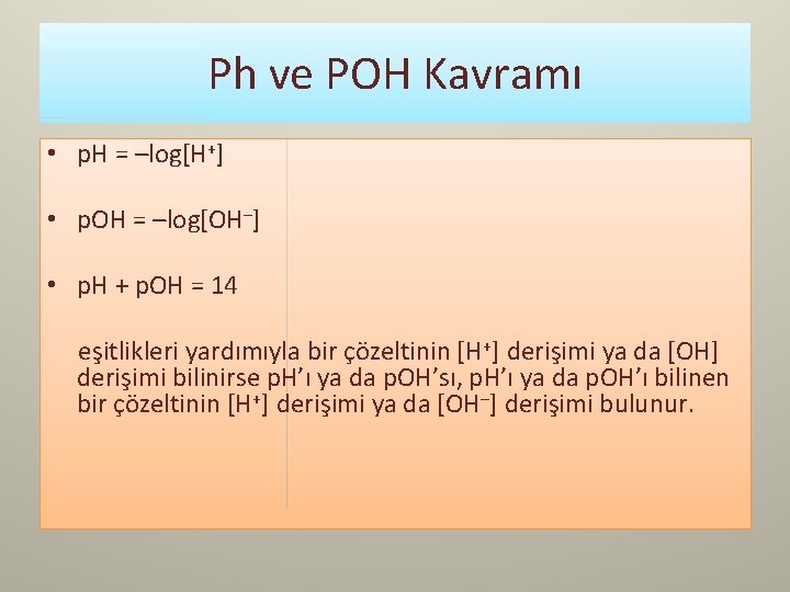 Ph ve POH Kavramı • p. H = –log[H+] • p. OH = –log[OH–]