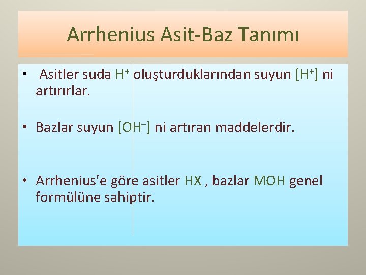 Arrhenius Asit-Baz Tanımı • Asitler suda H+ oluşturduklarından suyun [H+] ni artırırlar. • Bazlar