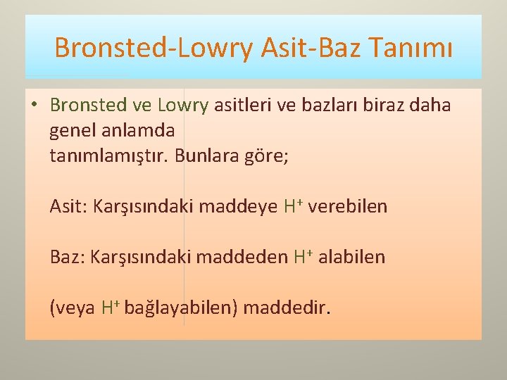 Bronsted-Lowry Asit-Baz Tanımı • Bronsted ve Lowry asitleri ve bazları biraz daha genel anlamda