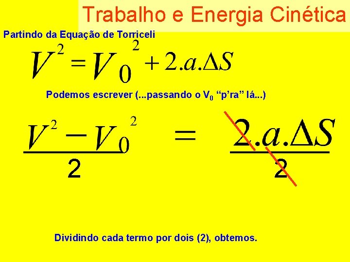 Trabalho e Energia Cinética Partindo da Equação de Torriceli Podemos escrever (. . .