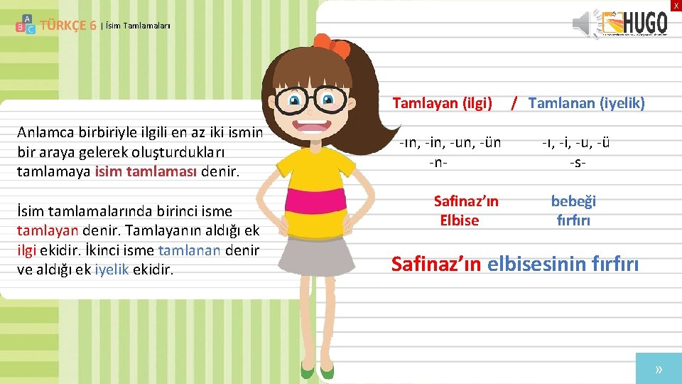 X TÜRKÇE 6 | İsim Tamlamaları Tamlayan (ilgi) Anlamca birbiriyle ilgili en az iki