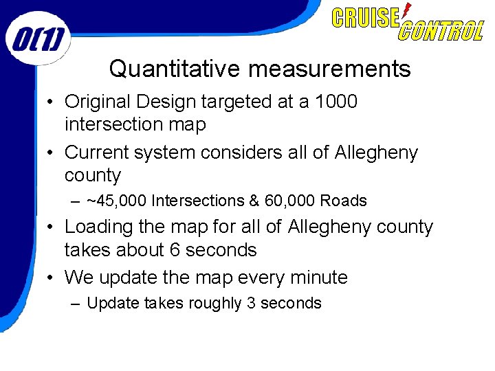 Quantitative measurements • Original Design targeted at a 1000 intersection map • Current system