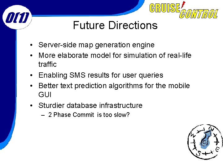 Future Directions • Server-side map generation engine • More elaborate model for simulation of