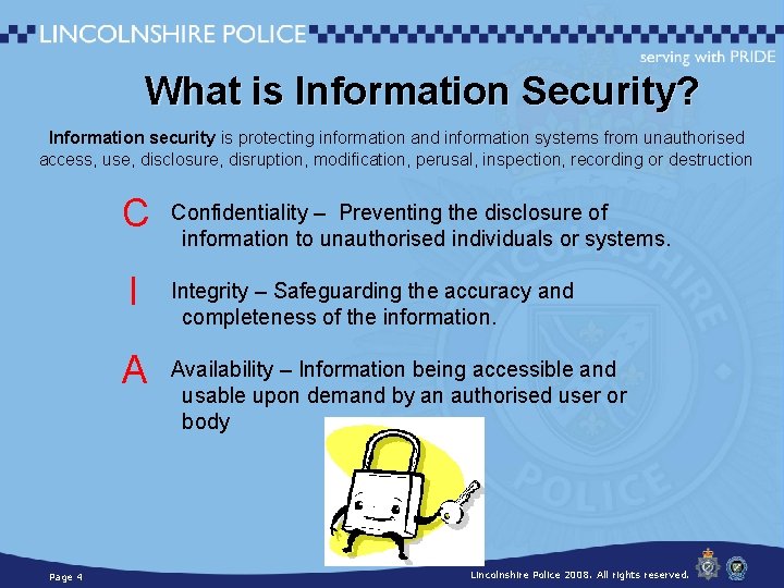 What is Information Security? Information security is protecting information and information systems from unauthorised