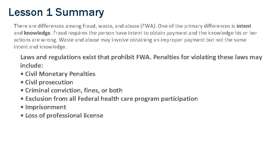 Lesson 1 Summary There are differences among fraud, waste, and abuse (FWA). One of