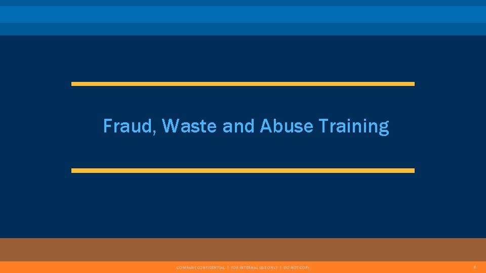 Fraud, Waste and Abuse Training COMPANY CONFIDENTIAL | FOR INTERNAL USE ONLY | DO