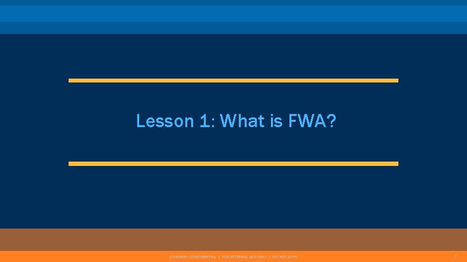 Lesson 1: What is FWA? COMPANY CONFIDENTIAL | FOR INTERNAL USE ONLY | DO