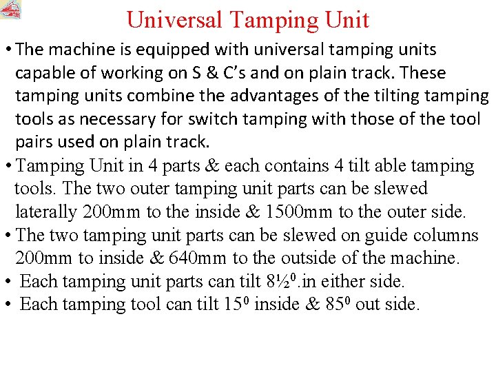 Universal Tamping Unit • The machine is equipped with universal tamping units capable of