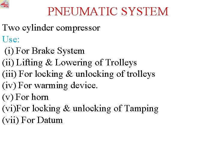PNEUMATIC SYSTEM Two cylinder compressor Use: (i) For Brake System (ii) Lifting & Lowering