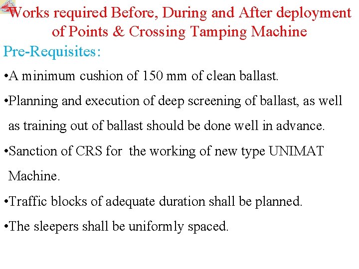 Works required Before, During and After deployment of Points & Crossing Tamping Machine Pre-Requisites: