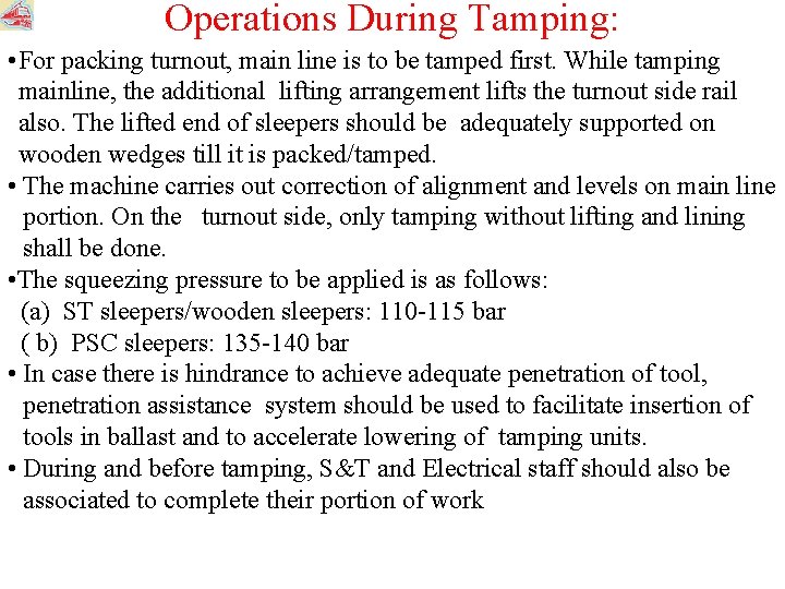 Operations During Tamping: • For packing turnout, main line is to be tamped first.
