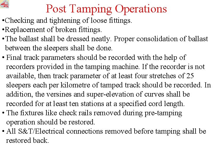 Post Tamping Operations • Checking and tightening of loose fittings. • Replacement of broken