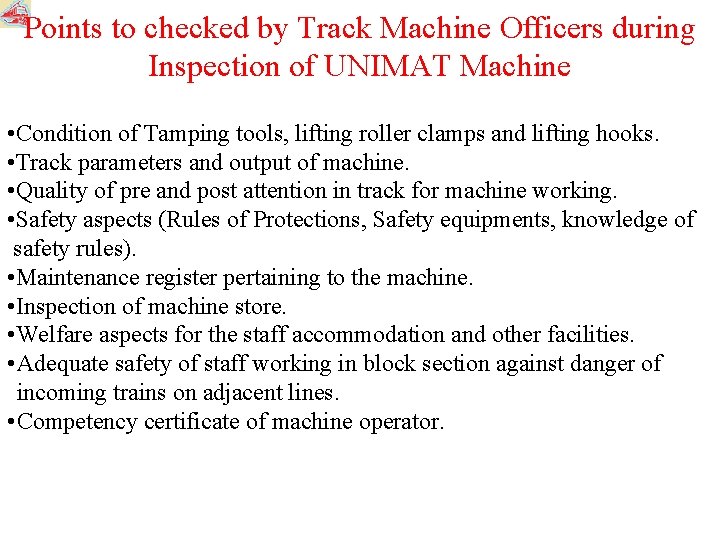 Points to checked by Track Machine Officers during Inspection of UNIMAT Machine • Condition