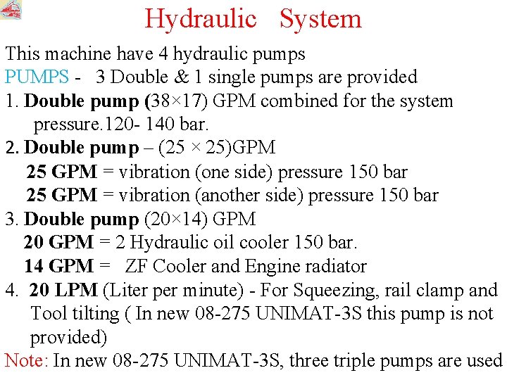 Hydraulic System This machine have 4 hydraulic pumps PUMPS - 3 Double & 1