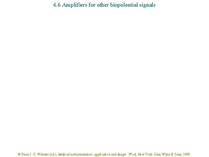 6. 6 Amplifiers for other biopolential signals © From J. G. Webster (ed. ),