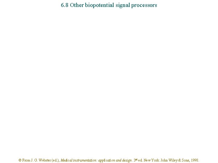 6. 8 Other biopotential signal processors © From J. G. Webster (ed. ), Medical