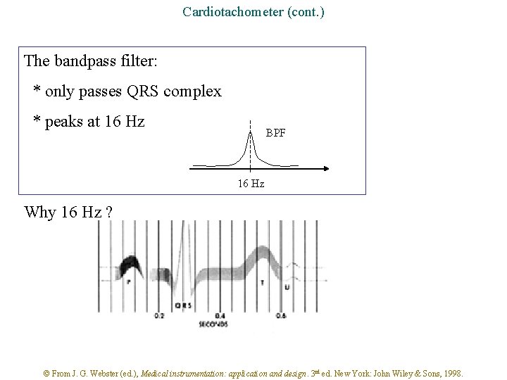 Cardiotachometer (cont. ) The bandpass filter: * only passes QRS complex * peaks at