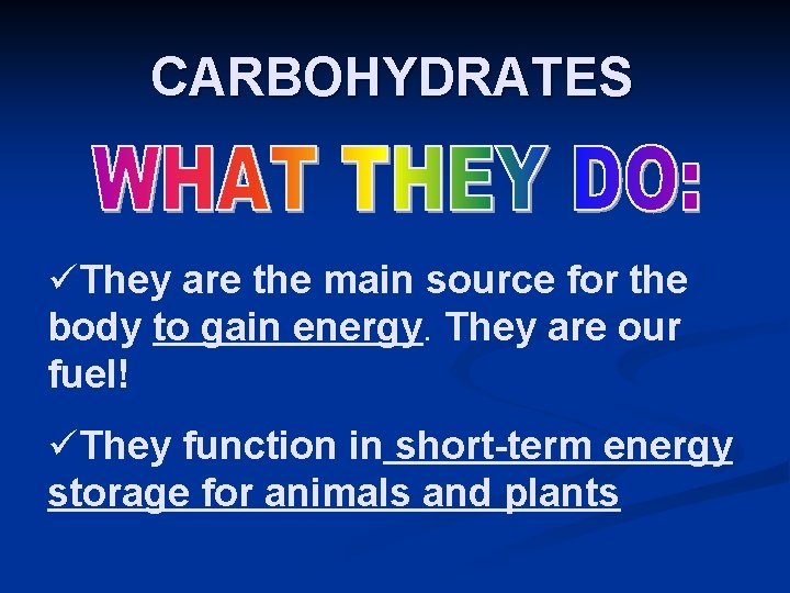 CARBOHYDRATES üThey are the main source for the body to gain energy. They are CARBOHYDRATES üThey are the main source for the body to gain energy. They are