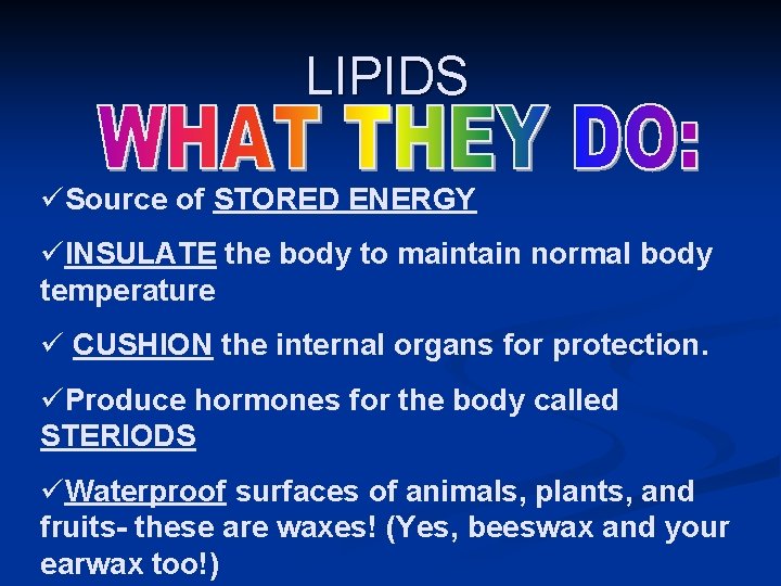 LIPIDS üSource of STORED ENERGY üINSULATE the body to maintain normal body temperature ü LIPIDS üSource of STORED ENERGY üINSULATE the body to maintain normal body temperature ü