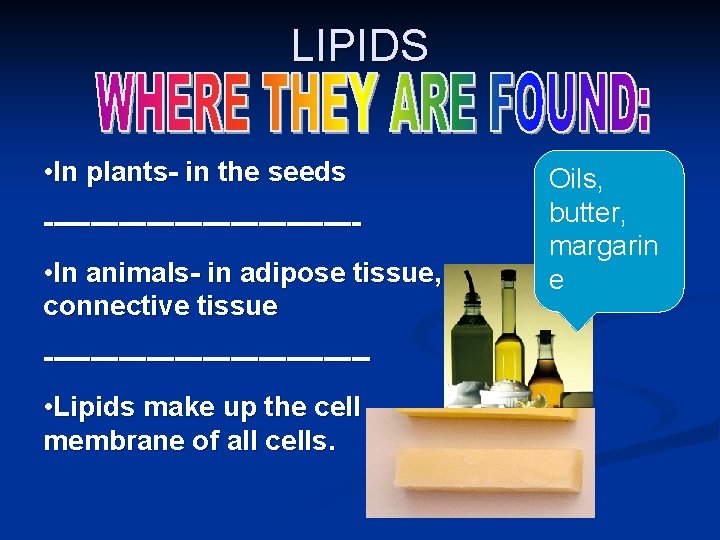 LIPIDS • In plants- in the seeds ----------------- • In animals- in adipose tissue, LIPIDS • In plants- in the seeds ----------------- • In animals- in adipose tissue,