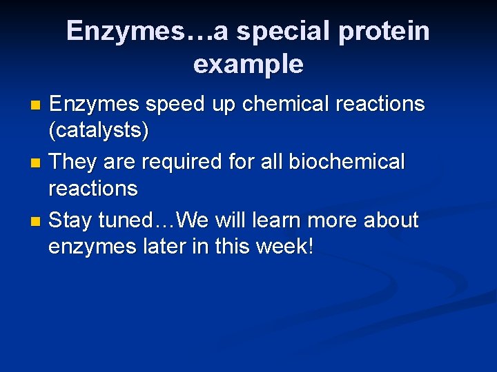 Enzymes…a special protein example Enzymes speed up chemical reactions (catalysts) n They are required Enzymes…a special protein example Enzymes speed up chemical reactions (catalysts) n They are required