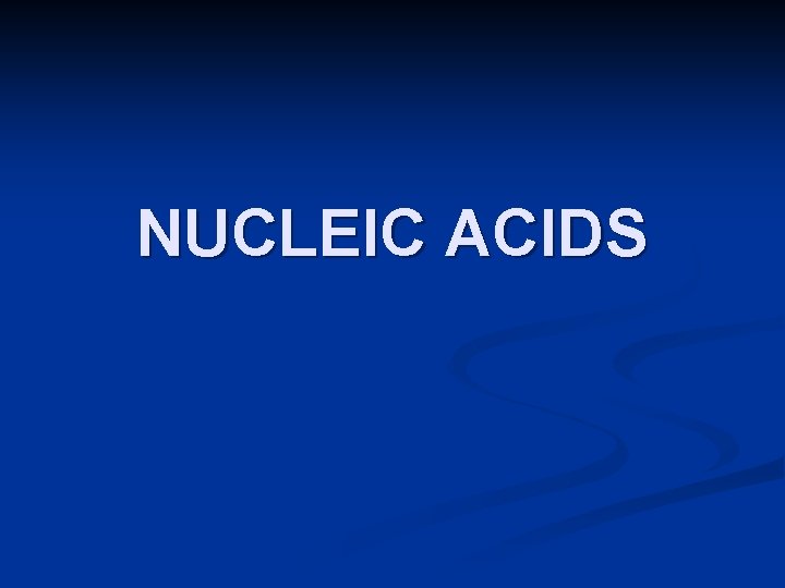 NUCLEIC ACIDS NUCLEIC ACIDS