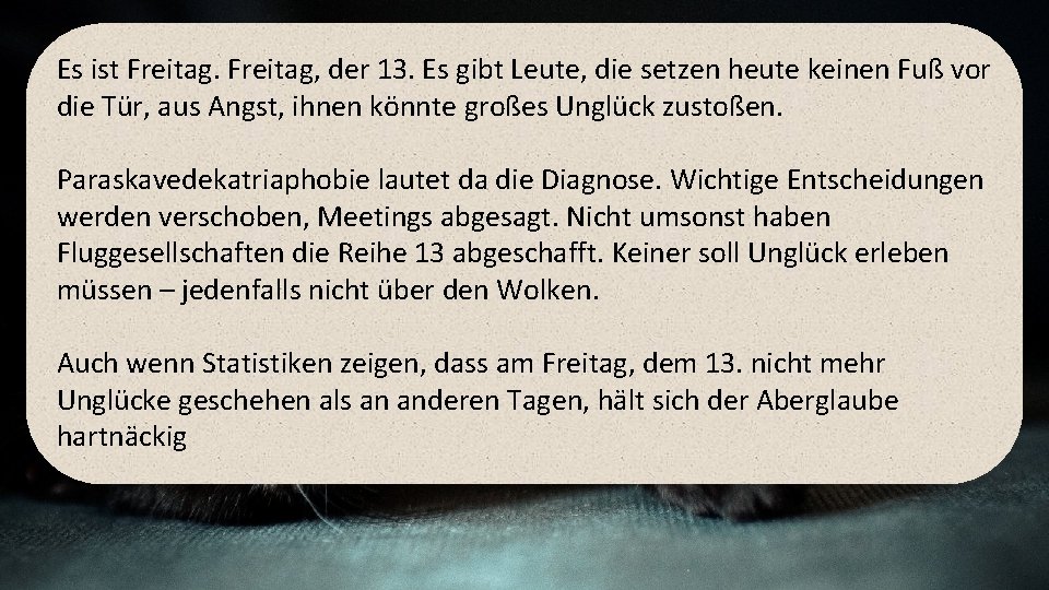 Es ist Freitag, der 13. Es gibt Leute, die setzen heute keinen Fuß vor Es ist Freitag, der 13. Es gibt Leute, die setzen heute keinen Fuß vor