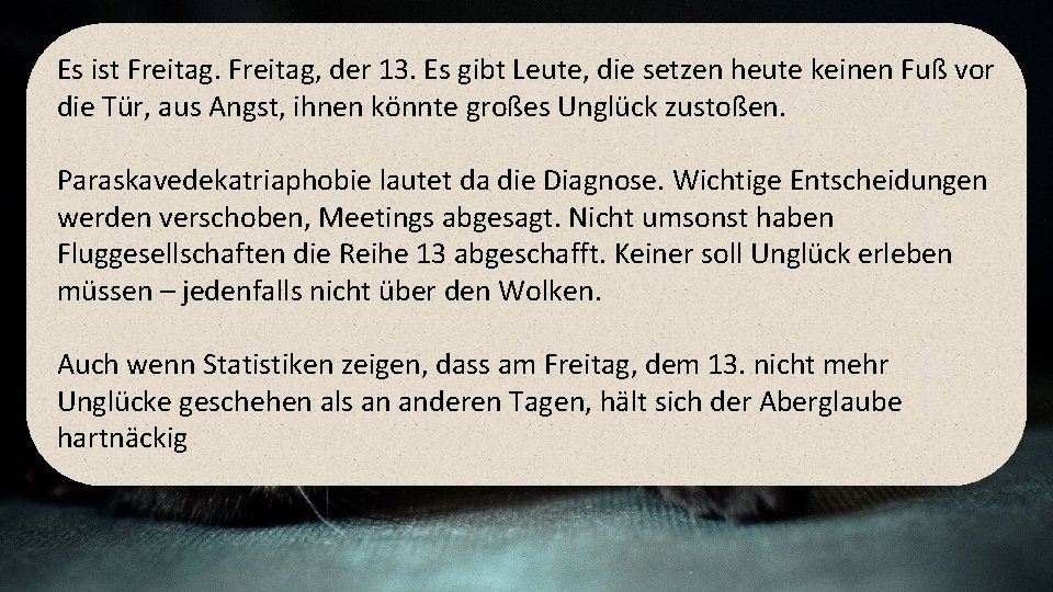 Es ist Freitag, der 13. Es gibt Leute, die setzen heute keinen Fuß vor