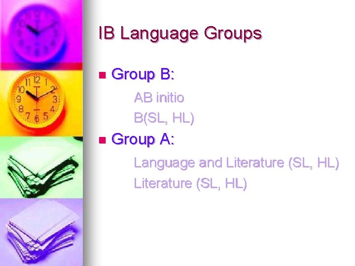 IB Language Groups n Group B: AB initio B(SL, HL) n Group A: Language