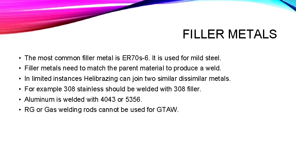 FILLER METALS • The most common filler metal is ER 70 s-6. It is