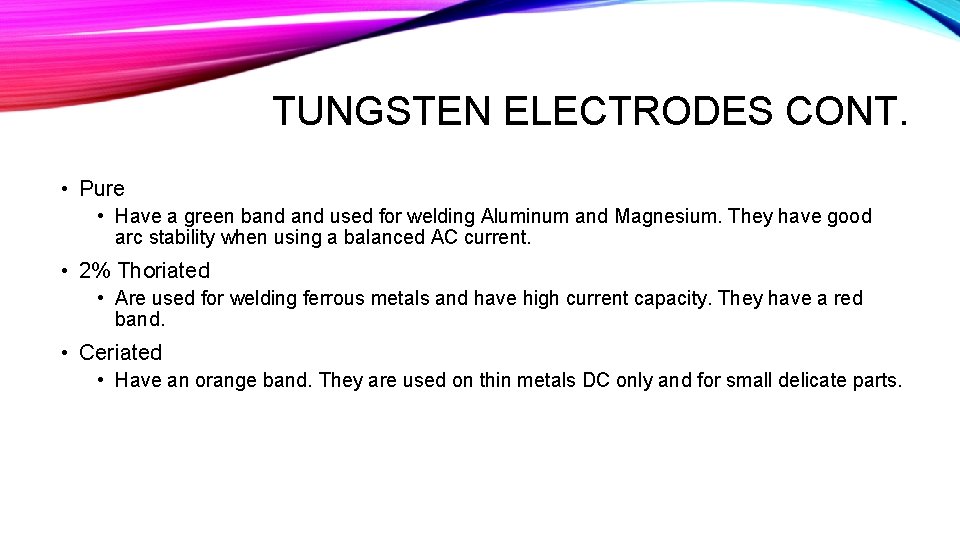 TUNGSTEN ELECTRODES CONT. • Pure • Have a green band used for welding Aluminum