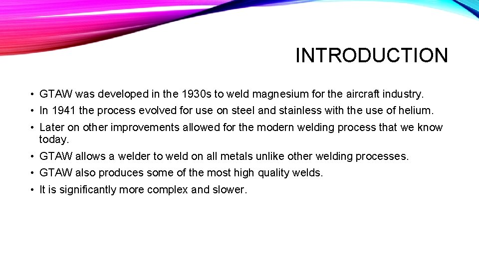 INTRODUCTION • GTAW was developed in the 1930 s to weld magnesium for the