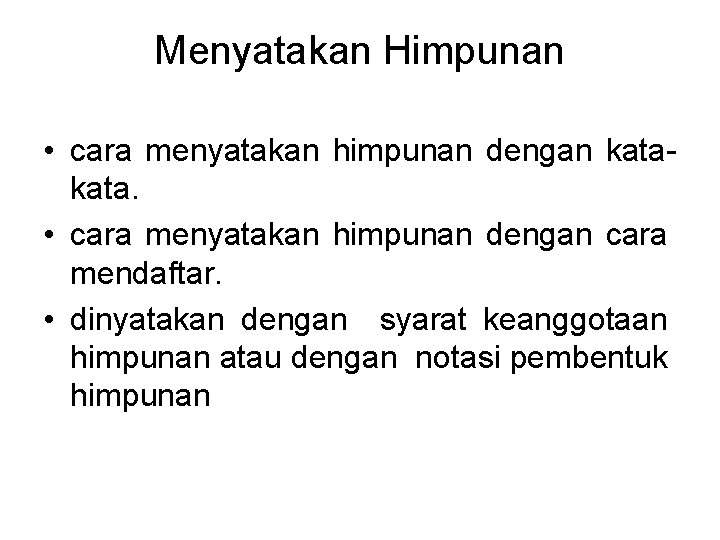 Menyatakan Himpunan • cara menyatakan himpunan dengan kata. • cara menyatakan himpunan dengan cara