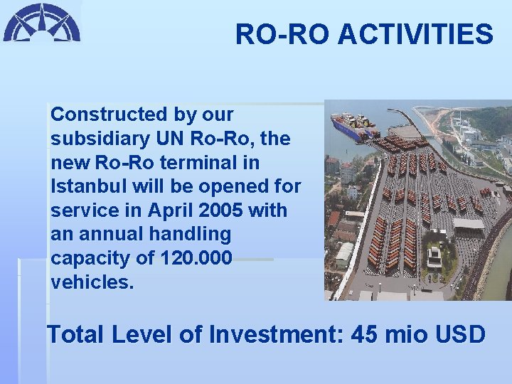 RO-RO ACTIVITIES Constructed by our subsidiary UN Ro-Ro, the new Ro-Ro terminal in Istanbul