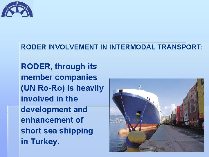 RODER INVOLVEMENT IN INTERMODAL TRANSPORT: RODER, through its member companies (UN Ro-Ro) is heavily