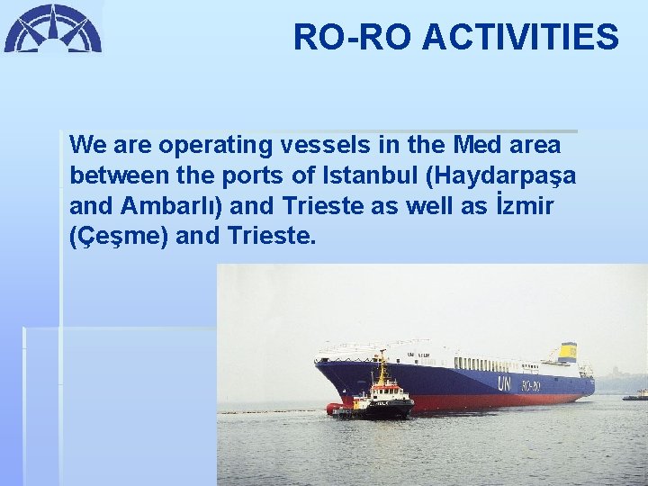 RO-RO ACTIVITIES We are operating vessels in the Med area between the ports of