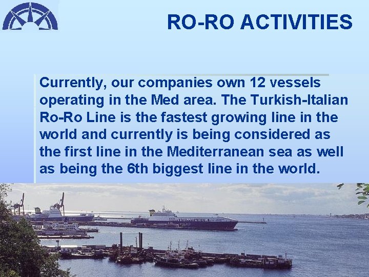 RO-RO ACTIVITIES Currently, our companies own 12 vessels operating in the Med area. The