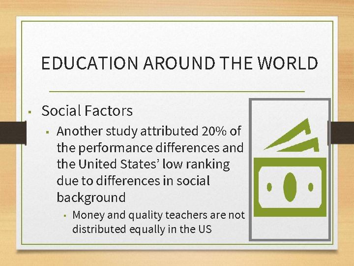 EDUCATION AROUND THE WORLD ▪ Social Factors ▪ Another study attributed 20% of the