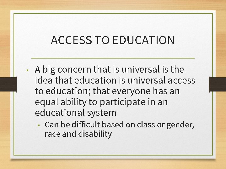 ACCESS TO EDUCATION ▪ A big concern that is universal is the idea that