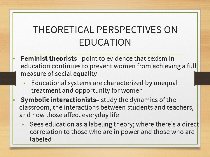 THEORETICAL PERSPECTIVES ON EDUCATION ▪ Feminist theorists– point to evidence that sexism in education