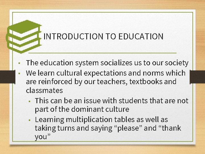 INTRODUCTION TO EDUCATION ▪ ▪ The education system socializes us to our society We