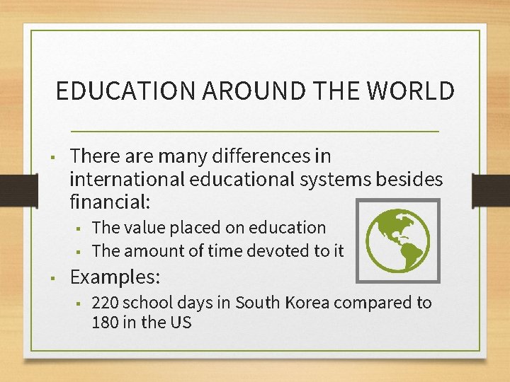 EDUCATION AROUND THE WORLD ▪ There are many differences in international educational systems besides